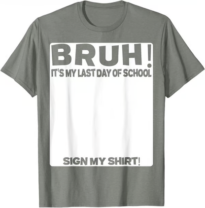 🔥LAST DAY SALE 49% OFF ✨ Bruh It'S My Last Day Of School Sign My T-Shirt For Boys Soft Fabric