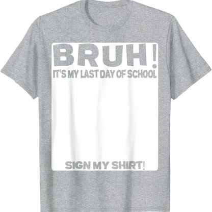 🔥LAST DAY SALE 49% OFF ✨ Bruh It'S My Last Day Of School Sign My T-Shirt For Boys Soft Fabric
