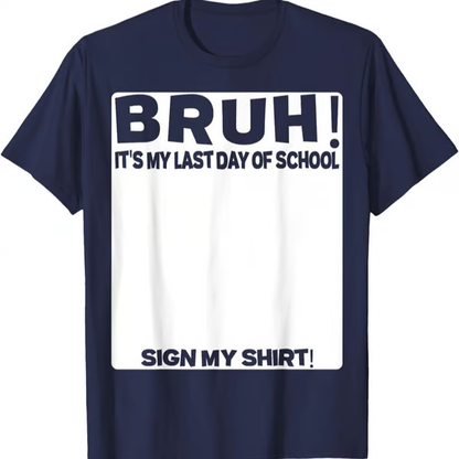 🔥LAST DAY SALE 49% OFF ✨ Bruh It'S My Last Day Of School Sign My T-Shirt For Boys Soft Fabric