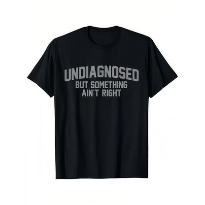 😂Short Sleeve Print Funny 'Undiagnosed But Something Ain't Right' Humor T-Shirt Casual Apparel