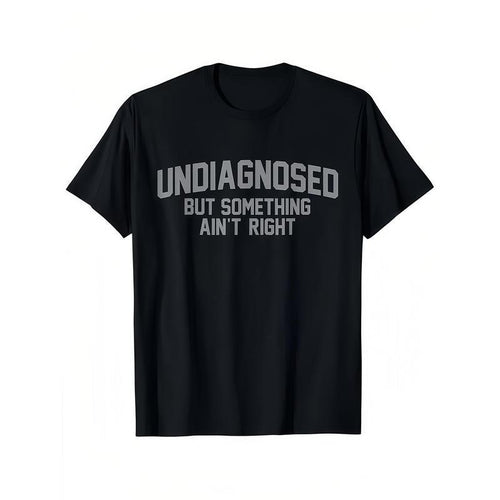 😂Short Sleeve Print Funny 'Undiagnosed But Something Ain't Right' Humor T-Shirt Casual Apparel