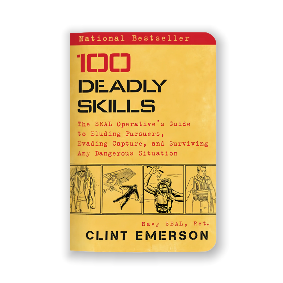 100 Deadly Skills: The SEAL Operative's Guide to Eluding Pursuers, Evading Capture, and Surviving Any Dangerous Situation